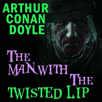 The Man with the Twisted Lip - Arthur Conan Doyle, Audio, 4099995354027