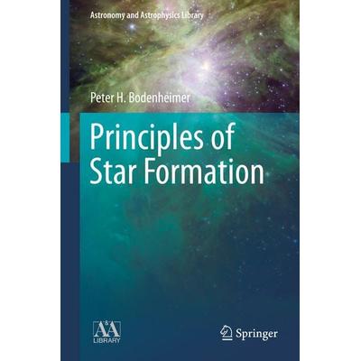 Principles of Star Formation, Gebundene Ausgabe von Peter Bodenheimer, Springer Berlin, 978-3-642-15062-3