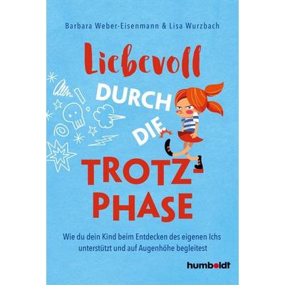 Liebevoll durch die Trotzphase, Taschenbuch von Barbara Weber-Eisenmann,Lisa Wurzbach, Humboldt Verlag, 978-3-8426-1681-3