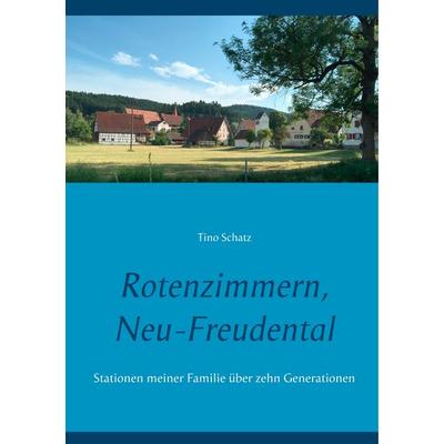Rotenzimmern, Neu-Freudental, Taschenbuch von Tino Schatz, BoD – Books on Demand, 978-3-7347-1136-7