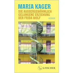 Die aussergewöhnlich gelungene Erziehung der Fr..., Belletristik von Maria Kager