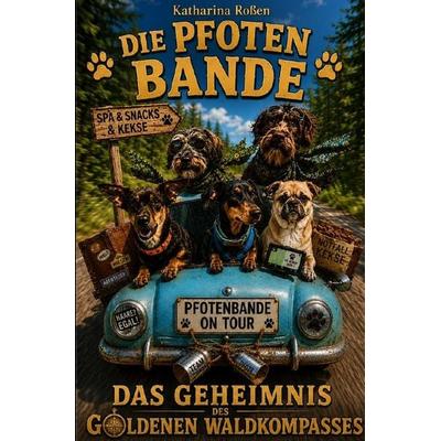 Die Pfotenbande / Die Pfotenbande - Das Geheimnis des Goldenen Waldkompasses, Taschenbuch von Katharina Rossen, Epubli, 978-3-565-55077-7