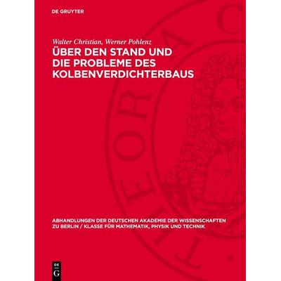 Über den Stand und die Probleme des Kolbenverdichterbaus, Gebundene Ausgabe von Walter Christian,Werner Pohlenz, De Gruyter, 978-3-11-273438-4