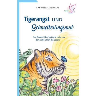 Tigerangst und Schmetterlingsmut, Taschenbuch von Gabriela Linshalm, LebensGut-Verlag