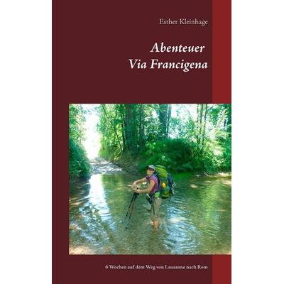 Abenteuer Via Francigena, Taschenbuch von Esther Kleinhage, BoD – Books on Demand, 978-3-7392-4253-8