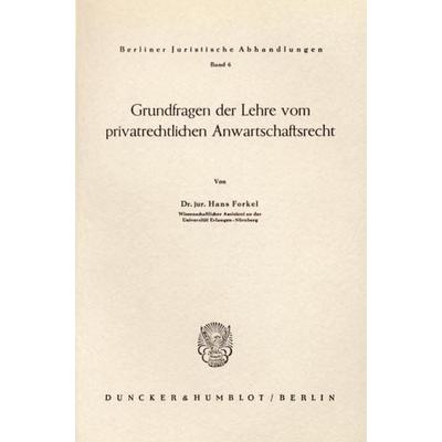 Grundfragen der Lehre vom privatrechtlichen Anwartschaftsrecht., Taschenbuch von Hans Forkel, Duncker & Humblot, 978-3-428-00419-5