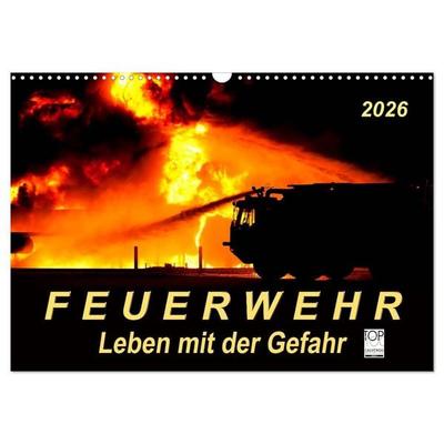 Feuerwehr - Leben mit der Gefahr (Wandkalender 2026 DIN A3 quer), CALVENDO Monatskalender