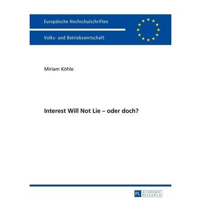 Interest Will Not Lie – oder doch?, Taschenbuch von Miriam Köhle, Peter Lang GmbH, Internationaler Verlag der Wissenschaften, 978-3-631-64871-1