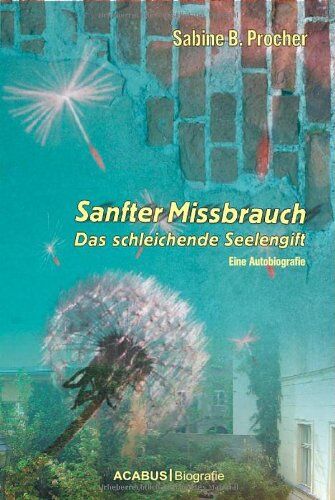 Procher, Sabine B. - Sanfter Missbrauch. Das schleichende Seelengift - Preis vom 13.10.2026 11:25:28 h