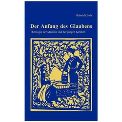 Der Anfang des Glaubens, Fachbücher von Heinrich Balz