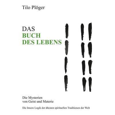 DAS BUCH DES LEBENS, Taschenbuch von Tilo Plöger, Tredition, 978-3-7345-6838-1