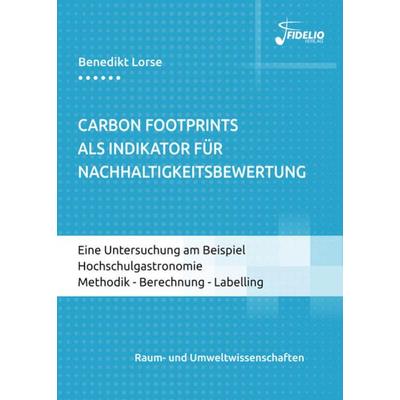 Carbon Footprints als Indikator für Nachhaltigkeitsbewertung, Taschenbuch von Benedikt Lorse, Fidelio-Verlag, 978-3-947105-31-1