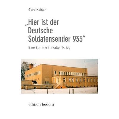 „Hier ist der Deutsche Soldatensender 935”, Taschenbuch von Gerd Kaiser, Edition bodoni, 978-3-940781-50-5