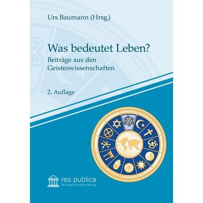 Was bedeutet Leben?, Taschenbuch von Regine Kather,Andreas Benk,Jochen Frank,Rainer Funk,Bernd Jochen Hilberath, Res publica Wissenschaftsverlag Ingo