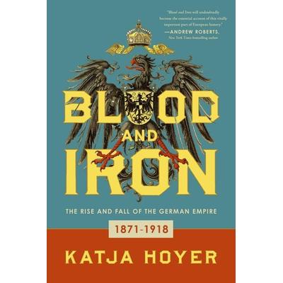Blood and Iron, Taschenbuch von Katja Hoyer, Pegasus Books, 978-1-63936-297-4
