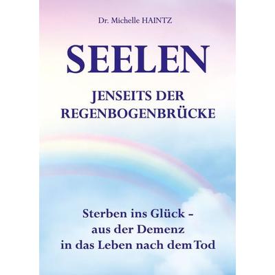 SEELEN JENSEITS DER REGENBOGENBRÜCKE, Taschenbuch von Michelle Haintz, Angelina Schulze Verlag, 978-3-96738-215-0
