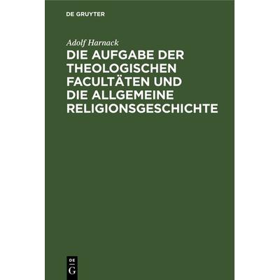 Die Aufgabe der theologischen Facultäten und die allgemeine Religionsgeschichte, Gebundene Ausgabe von Adolf von Harnack, De Gruyter,