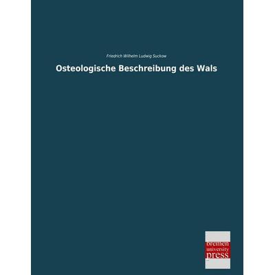 Osteologische Beschreibung des Wals, Taschenbuch von Friedrich Wilhelm Ludwig Suckow, Bremen University Press, 978-3-95562-568-9