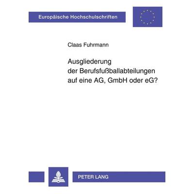 Ausgliederung der Berufsfußballabteilungen auf eine AG, GmbH oder eG?, Taschenbuch von Claas Fuhrmann, Peter Lang GmbH, Internationaler Verlag der