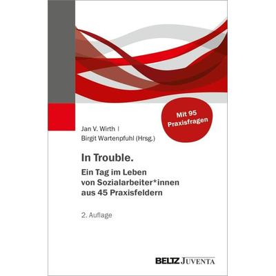 In Trouble. Ein Tag im Leben von Sozialarbeiter*innen aus 45 Praxisfeldern, Taschenbuch von , Juventa Verlag ein Imprint der Beltz Verlagsgruppe GmbH