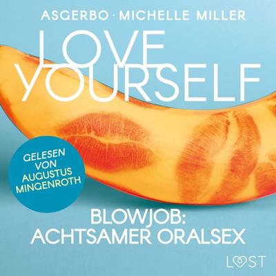 Love Yourself - Blowjob: Achtsamer Oralsex - Michelle Miller,Asgerbo, Audio, 9788726975390