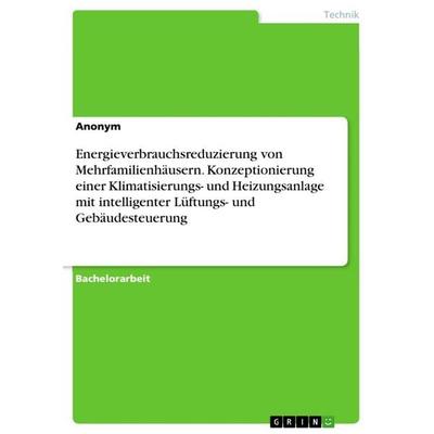 Energieverbrauchsreduzierung von Mehrfamilienhäusern. Konzeptionierung einer Klimatisierungs- und Heizungsanlage mit intelligenter Lüftungs- und