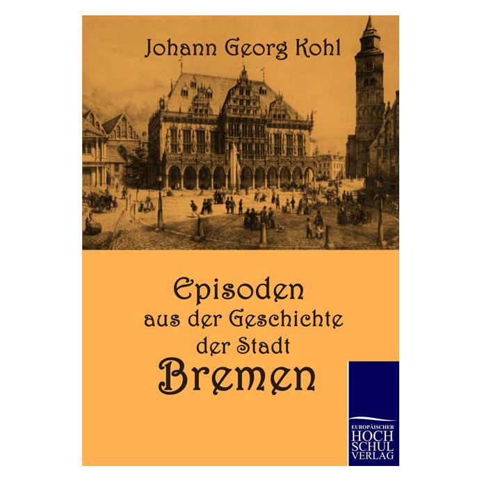 EHV Episoden aus der Geschichte der Stadt Bremen (Deutsch, Softcover, Johann Georg Kohl) (55262908)