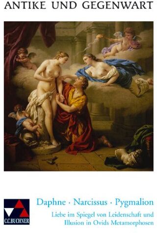 Rudolf Henneböhl - Antike und Gegenwart: Daphne, Narcissus, Pygmalion: Lateinische Texte zur Erschließung europäischer Kultur. Liebe im Spiegel von Leidenschaft und Illusion in Ovids Metamorphosen: 18 - Preis vom 11.10.2026 03:10:56 h