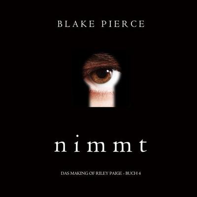 Nimmt (Das Making of Riley Paige − Buch 4) - Blake Pierce, Audio, 9781094388977