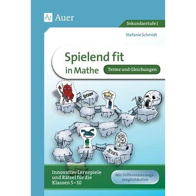 Spielend fit in Mathe! Terme und Gleichungen, Geheftet von Stefanie Schmidt, Auer Verlag in der AAP Lehrerwelt GmbH, 978-3-403-08000-8