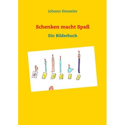 Schenken macht Spaß, Taschenbuch von Johann Henseler, BoD – Books on Demand, 978-3-7481-3294-3