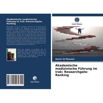 Akademische medizinische Führung im Irak: Researchgate-Ranking, Taschenbuch von Aamir Al-Mosawi, Verlag Unser Wissen, 978-620-4-06930-2