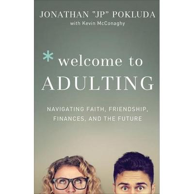 Welcome to Adulting - Navigating Faith, Friendship, Finances, and the Future, Taschenbuch von Jonathan Pokluda,Kevin Mcconaghy, Baker Publishing