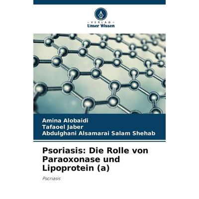 Psoriasis: Die Rolle von Paraoxonase und Lipoprotein (a), Taschenbuch von Amina Alobaidi,Tafaoel Jaber,Abdulghani Alsamarai Salam Shehab, Verlag Unser