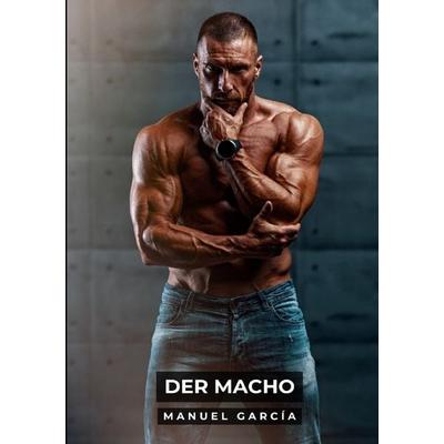 Sammlung schwuler Erotikgeschichten auf Deutsch für Erwachsene / Der Macho, Taschenbuch von Manuel García, Epubli, 978-3-7584-4890-4