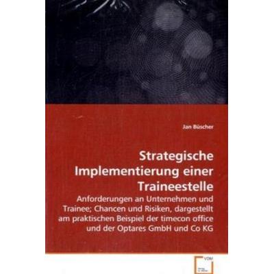 Büscher, J: Strategische Implementierung einer Traineestelle, Taschenbuch von Jan Büscher, VDM, 978-3-639-06640-1