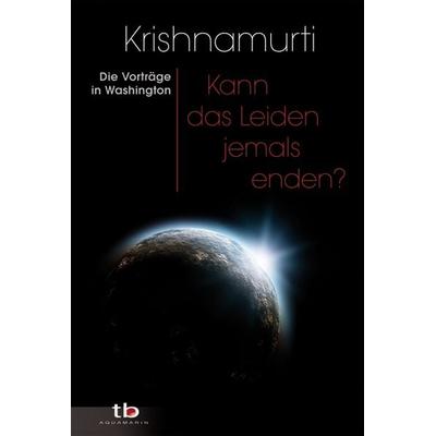 Kann das Leiden jemals enden?, Taschenbuch von Jiddu Krishnamurti, Aquamarin, 978-3-89427-530-3