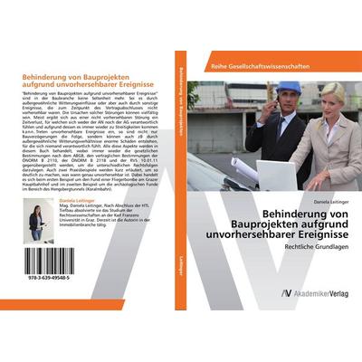 Behinderung von Bauprojekten aufgrund unvorhersehbarer Ereignisse, Taschenbuch von Daniela Leitinger, AV Akademikerverlag, 978-3-639-49548-5