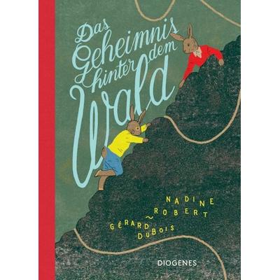 Das Geheimnis hinter dem Wald, Gebundene Ausgabe von Gérard DuBois,Nadine Robert, Diogenes Verlag AG, 978-3-257-01234-7