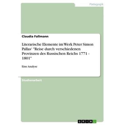 Literarische Elemente im Werk Peter Simon Pallas' 'Reise durch verschiedenen Provinzen des Russischen Reichs 1771 - 1801'; Taschenbuch von Claudia