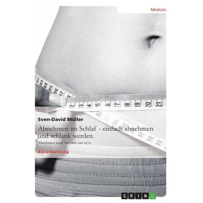 Abnehmen im Schlaf - einfach abnehmen und schlank werden, Taschenbuch von Sven-David Müller, GRIN, 978-3-656-24532-2