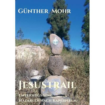 Jesustrail, Taschenbuch von Günther Mohr, Tredition, 978-3-7439-8473-8