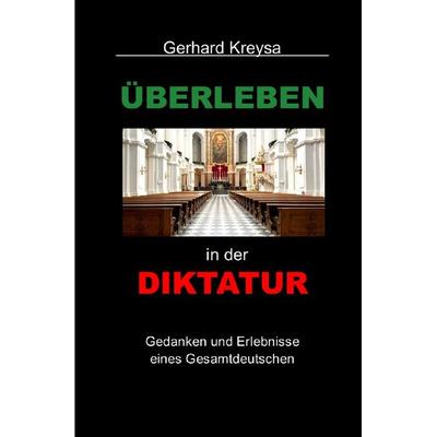 Überleben in der Diktatur, Taschenbuch von Gerhard Kreysa, Epubli, 978-3-8197-6613-8