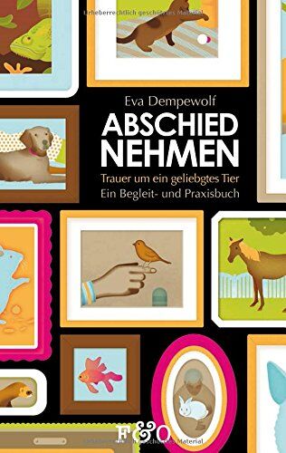 Eva Dempewolf - Abschied nehmen - Trauer um ein geliebtes Tier: Ein Begleit- und Praxisbuch - Preis vom 13.10.2026 11:25:28 h