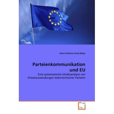 Fuchs-Mayr, K: Parteienkommunikation und EU, Taschenbuch von Karin Kristina Fuchs-Mayr, VDM, 978-3-639-31440-3