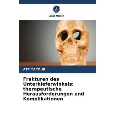 Frakturen des Unterkieferwinkels: therapeutische Herausforderungen und Komplikationen, Taschenbuch von Atf Yacoub, Verlag Unser Wissen