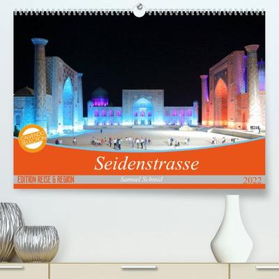 Seidenstrasse (Premium, hochwertiger DIN A2 Wandkalender 2022, Kunstdruck in Hochglanz)