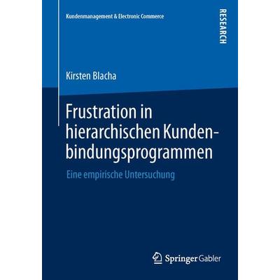 Frustration in hierarchischen Kundenbindungsprogrammen, Taschenbuch von Kirsten Blacha, Springer Fachmedien Wiesbaden GmbH, 978-3-658-03936-3