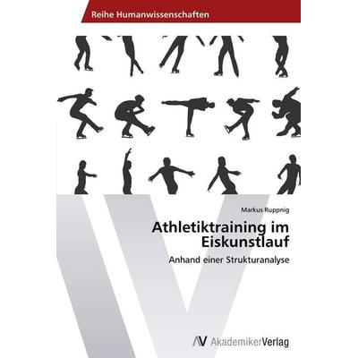 Athletiktraining im Eiskunstlauf, Taschenbuch von Markus Ruppnig, AV Akademikerverlag, 978-3-639-45941-8