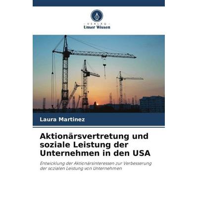 Aktionärsvertretung und soziale Leistung der Unternehmen in den USA, Taschenbuch von Laura Martínez, Verlag Unser Wissen, 978-620-6-39383-2